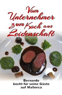 Vom Unternehmer zum Koch aus Leidenschaft - Bernhard Fakin - ebook
