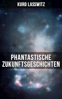 Phantastische Zukunftsgeschichten - Kurd Lasswitz - ebook