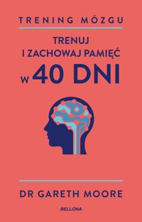 Trening mózgu. Trenuj i zachowaj pamięć w 40 dni - Dr Gareth Moore - książka
