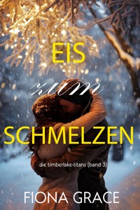 Eis zum Schmelzen (Die Timberlake-Titans – Band 3) - Fiona Grace - ebook