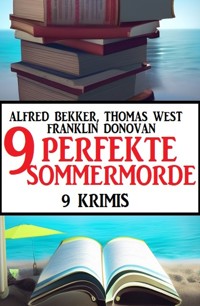 9 Perfekte Sommermorde Juli 2023: 9 Krimis - Alfred Bekker - ebook