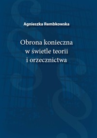 Obrona konieczna w świetle teorii i orzecznictwa - Rembkowska Agnieszka - książka