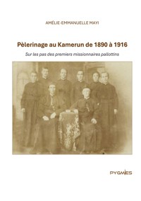 Pèlerinage au Kamerun de 1890 à 1916 - Amélie-Emmanuelle Mayi - ebook