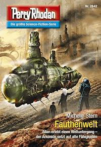 Perry Rhodan 2842: Fauthenwelt -  Michelle Stern - ebook
