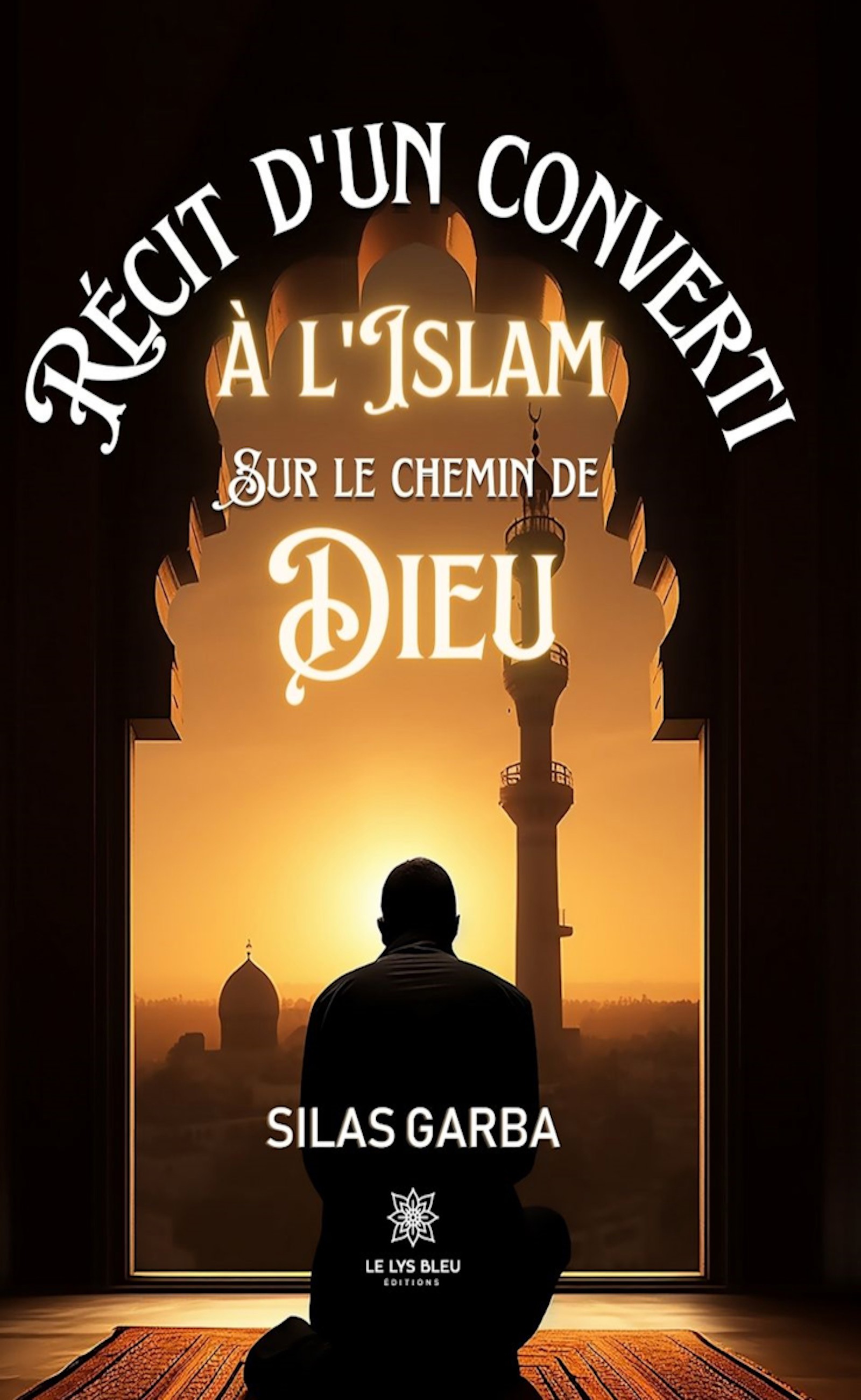 Récit d’un converti à l’islam sur le chemin de Dieu