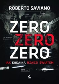 Zero zero zero. Jak kokaina rządzi światem. - Roberto Saviano - książka