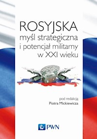 Rosyjska myśl strategiczna i potencjał militarny w XXI wieku -  - książka