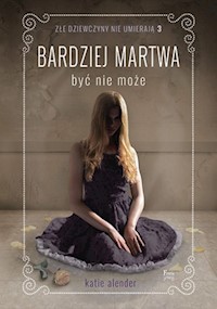 Złe dziewczyny nie umierają Tom 3 Bardziej martwa być nie może - Katie Alender - książka
