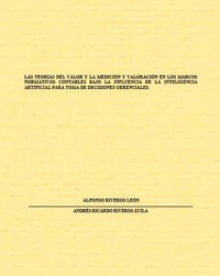 Las teorías del valor y la medición y valoración en los marcos normativos contables bajo la influencia de la inteligencia artificial para toma de decisiones gerenciales. - Alfonso Riveros León - ebook