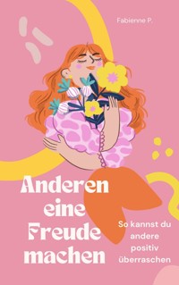 Anderen eine Freude machen - Fabienne P. - ebook