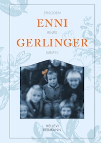 "Gerlinger, Enni" - Episoden eines Lebens - Hellevi Rebmann - ebook