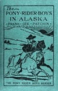 The Pony Rider Boys in Alaska - Frank Gee Patchin - darmowy ebook