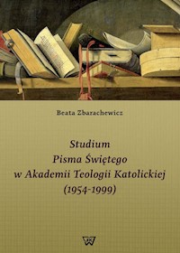 Studium Pisma Świętego w Akademii Teologii Katolickiej (1954-1999) - Beata Zbarachewicz - książka