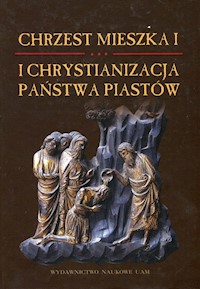 Chrzest Mieszka I i chrystianizacja państwa Piastów -  - książka