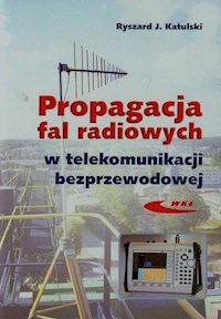 Propagacja fal radiowych w telekomunikacji bezprzewodowej - Katulski Ryszard J. - książka