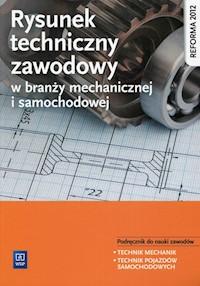 Rysunek techniczny w branży mechanicznej i samochodowej Podręcznik do nauki zawodów Technik mechanik Technik pojazdów samochodowych - Figurski Janusz, Popis Stanisław - książka
