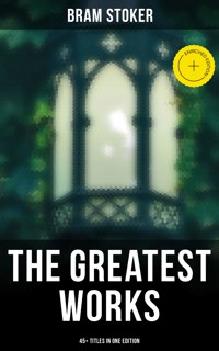 The Greatest Works of Bram Stoker - 45+ Titles in One Edition - Stoker Bram - ebook