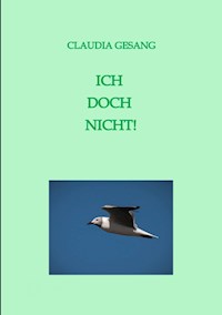 ICH  DOCH  NICHT! - Claudia Gesang - ebook