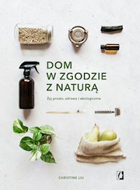 Dom w zgodzie z naturą - Liu Christine - książka
