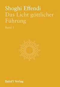 Das Licht göttlicher Führung, Bd. 1 - Shoghi Effendi - ebook