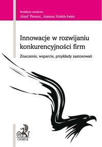 Innowacje w rozwijaniu konkurencyjności firm - Perenc Józef, Hołub-Iwan Joanna - książka
