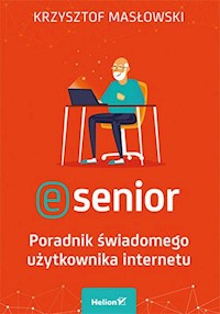 E-senior Poradnik świadomego użytkownika internetu - Masłowski Krzysztof - książka