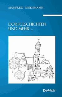 Dorfgeschichten und mehr ... - Manfred Wiedemann - ebook