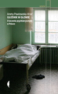 Głośnik w głowie. O leczeniu psychiatrycznym w Polsce - Aneta Pawłowska-Krać - ebook + audiobook + książka