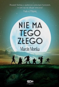 Nie ma tego Złego (Wydanie II) - Marcin Mortka - książka