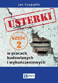 Usterki w pracach budowlanych i wykończeniowych. Część 2 - Czupajłło Jan - książka