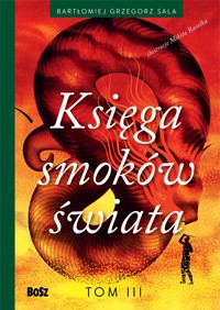 Księga smoków świata. Tom 3 - Bartłomiej Grzegorz Sala - książka