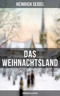 Das Weihnachtsland (Kinderbuch-Klassiker) - Seidel Heinrich, Heinrich Seidel - ebook