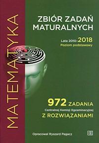 Matematyka Zbiór zadań maturalnych Lata 2010-2018 Poziom podstawowy - Pagacz Ryszard - książka