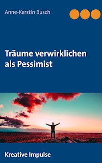 Träume verwirklichen als Pessimist - Anne-Kerstin Busch - ebook