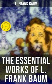 The Essential Works of L. Frank Baum - L. Frank Baum - ebook
