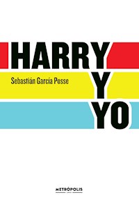 Harry y yo - Sebastián García Posse - ebook