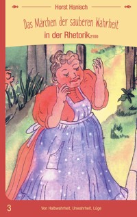 Das Märchen der sauberen Wahrheit in der Rhetorik 2100 - Horst Hanisch - ebook