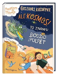 Ale kosmos! To znowu Bodzio i Pulpet - Grzegorz Kasdepke - książka