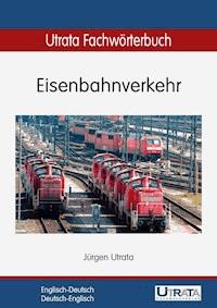 Utrata Fachwörterbuch: Eisenbahnverkehr Englisch-Deutsch - Jürgen Utrata - ebook