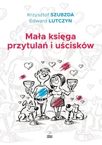 Mała księga przytulań i uścisków - Edward Lutczyn, Krzysztof Szubzda - książka