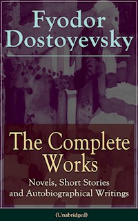 The Complete Works of Fyodor Dostoyevsky: Novels, Short Stories and Autobiographical Writings - Fyodor Dostoyevsky - ebook