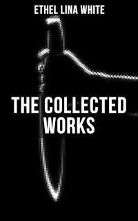 THE COLLECTED WORKS OF ETHEL LINA WHITE - Ethel Lina White - ebook