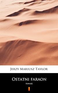 Ostatni faraon. Powieść - Jerzy Mariusz Taylor - ebook