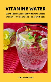 VITAMINE WATER - Drink jezelf gezond - Luke Eisenberg - ebook