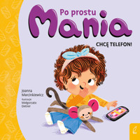 Po prostu Mania. Chcę telefon! - Joanna Marcinkiewicz - książka