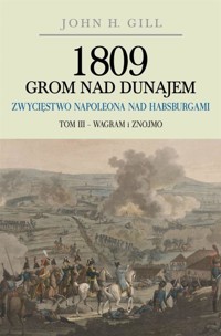 1809 Grom nad Dunajem T.3 Wagram i Znojmo TW - John  H. Gill - książka