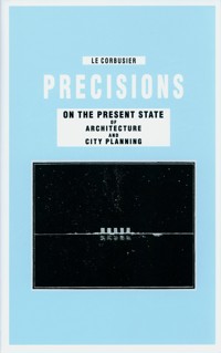 Precisions on the Present State of Architecture and City Planning - Le Corbusier - książka