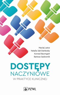 Dostępy naczyniowe w praktyce klinicznej - Latos Maciej, Sak-Dankosky Natalia, Baumgart Konrad, Sadownik Bartosz - książka