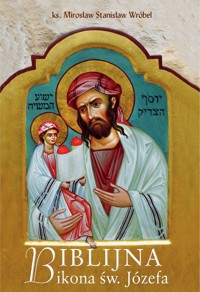 Biblijna ikona św. Józefa - KS. M.S. WRÓBEL - ebook