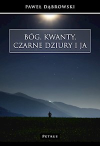 Bóg, kwanty, czarne dziury i ja - Dąbrowski Paweł - książka